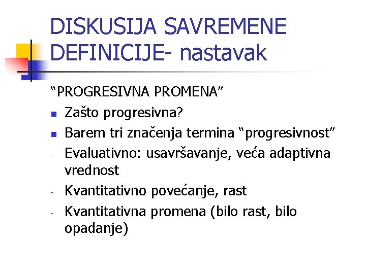 DISKUSIJA SAVREMENE DEFINICIJE- nastavak “PROGRESIVNA PROMENA” n Zašto progresivna? n Barem tri značenja termina DISKUSIJA SAVREMENE DEFINICIJE- nastavak “PROGRESIVNA PROMENA” n Zašto progresivna? n Barem tri značenja termina