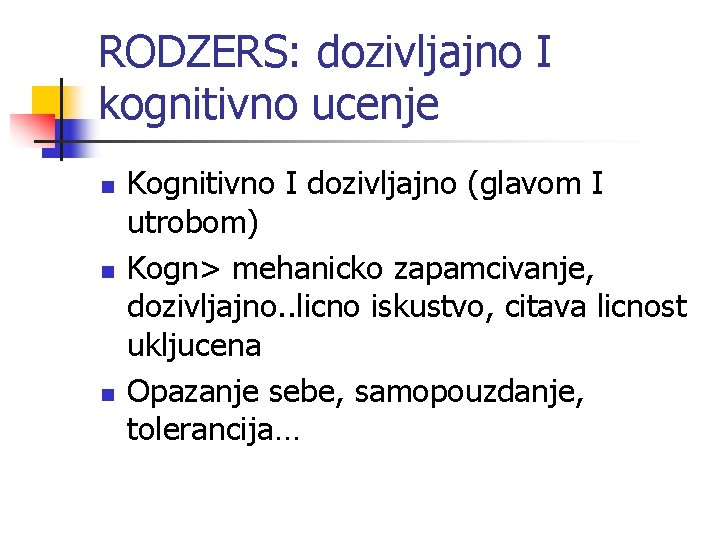 RODZERS: dozivljajno I kognitivno ucenje n n n Kognitivno I dozivljajno (glavom I utrobom)