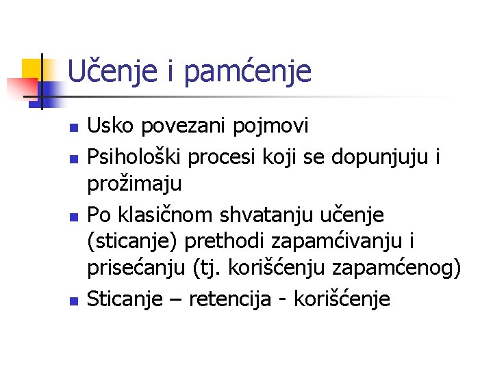 Učenje i pamćenje n n Usko povezani pojmovi Psihološki procesi koji se dopunjuju i