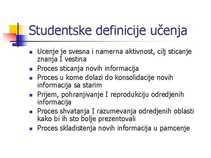 Studentske definicije učenja n n n Ucenje je svesna i namerna aktivnost, cilj sticanje