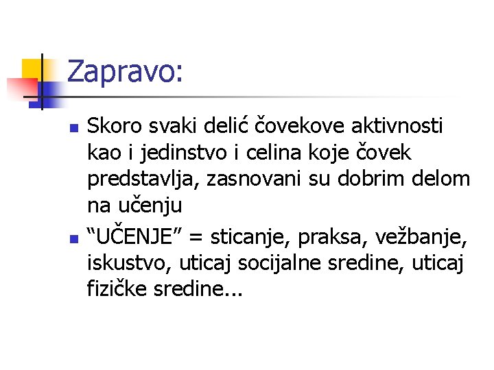 Zapravo: n n Skoro svaki delić čovekove aktivnosti kao i jedinstvo i celina koje