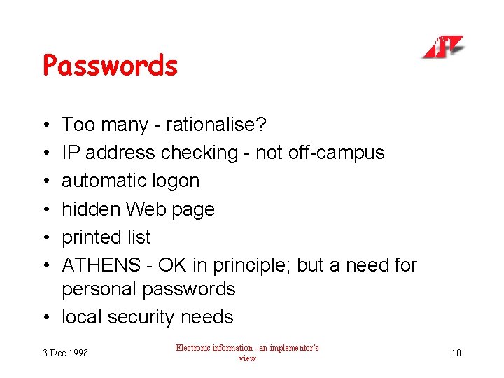 Passwords • • • Too many - rationalise? IP address checking - not off-campus