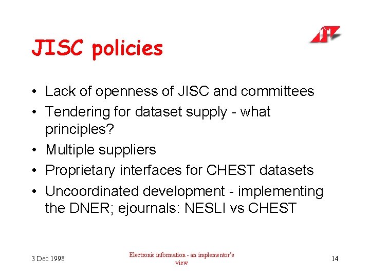 JISC policies • Lack of openness of JISC and committees • Tendering for dataset