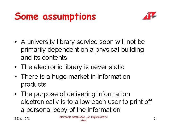 Some assumptions • A university library service soon will not be primarily dependent on