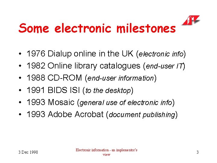 Some electronic milestones • • • 1976 Dialup online in the UK (electronic info)