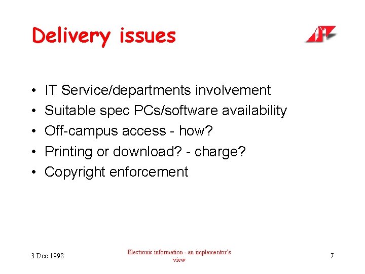 Delivery issues • • • IT Service/departments involvement Suitable spec PCs/software availability Off-campus access