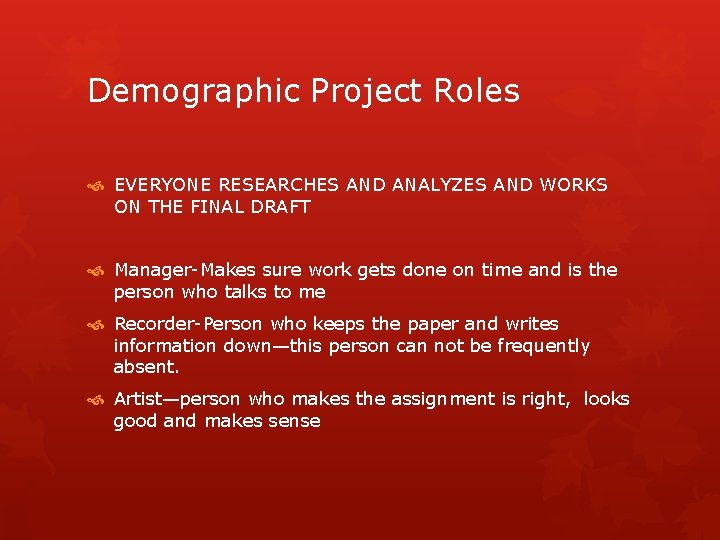 Demographic Project Roles EVERYONE RESEARCHES AND ANALYZES AND WORKS ON THE FINAL DRAFT Manager-Makes