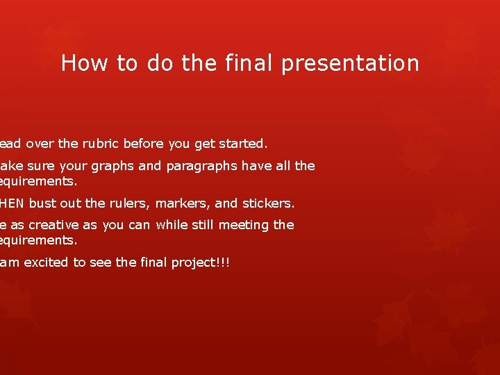 How to do the final presentation ead over the rubric before you get started.