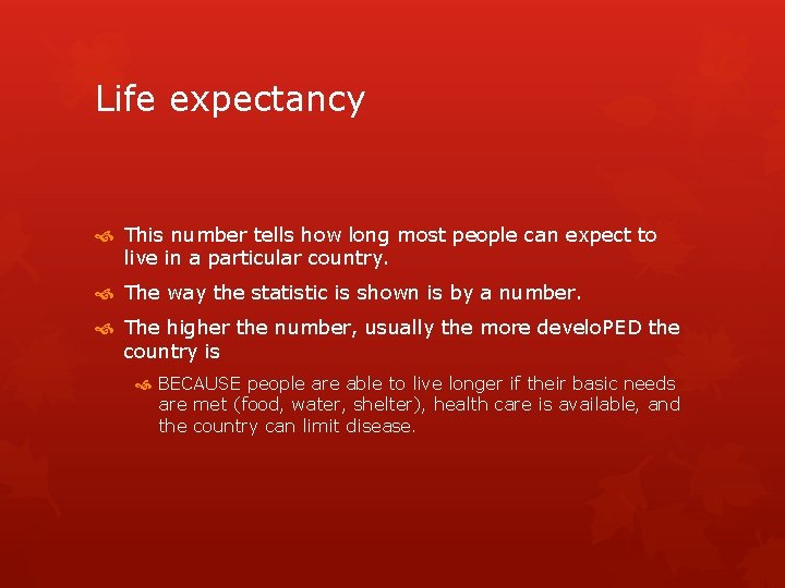 Life expectancy This number tells how long most people can expect to live in