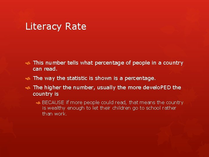 Literacy Rate This number tells what percentage of people in a country can read.