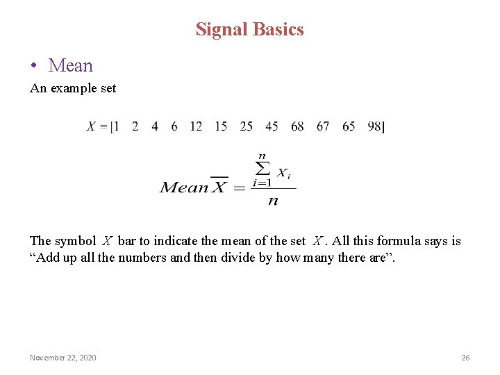 Signal Basics • Mean An example set The symbol X bar to indicate the