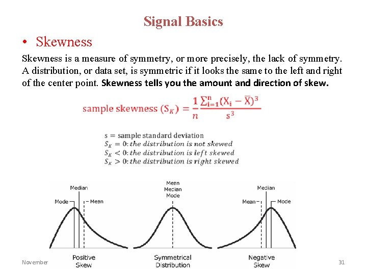 Signal Basics • Skewness is a measure of symmetry, or more precisely, the lack