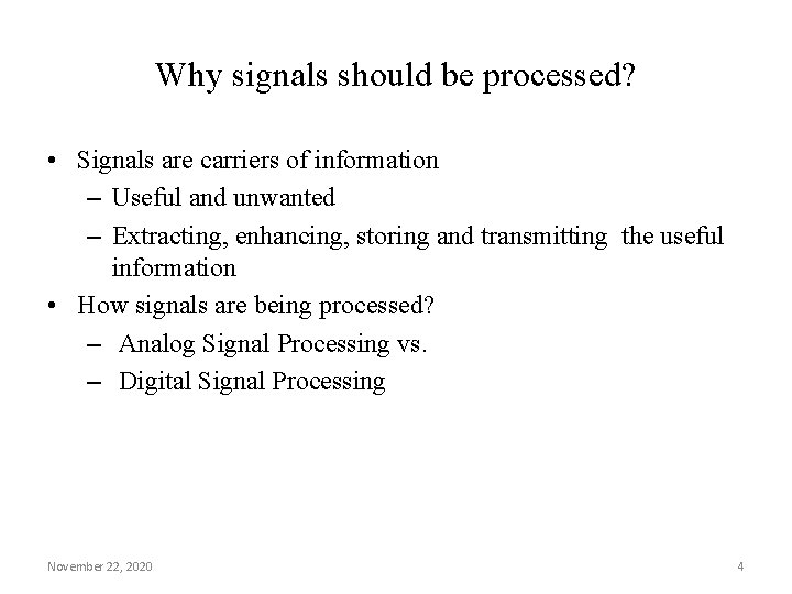 Why signals should be processed? • Signals are carriers of information – Useful and