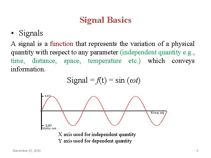 Signal Basics • Signals A signal is a function that represents the variation of