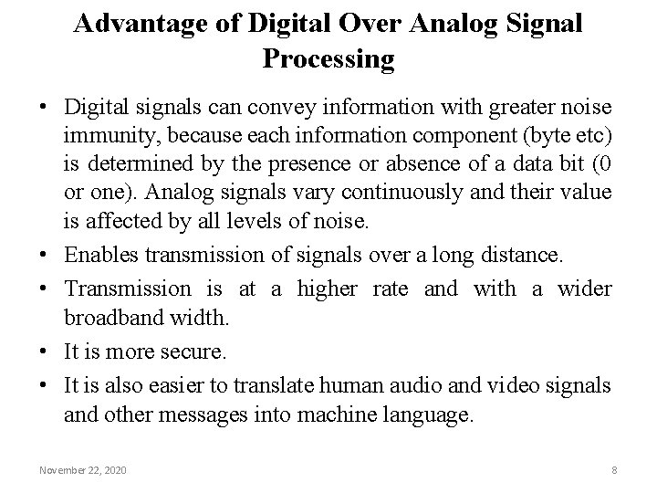 Advantage of Digital Over Analog Signal Processing • Digital signals can convey information with