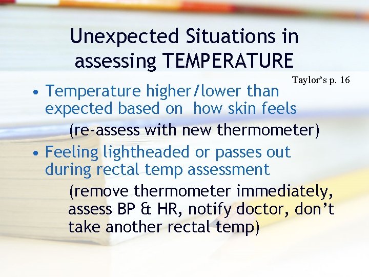 Unexpected Situations in assessing TEMPERATURE Taylor’s p. 16 • Temperature higher/lower than expected based