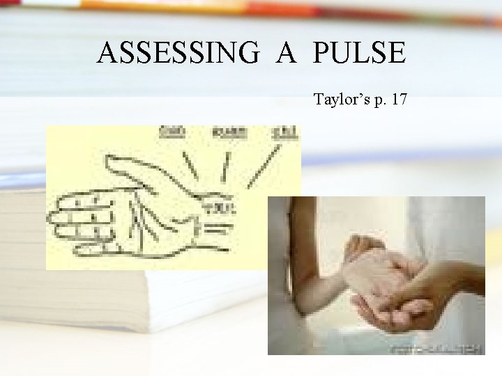 ASSESSING A PULSE Taylor’s p. 17 