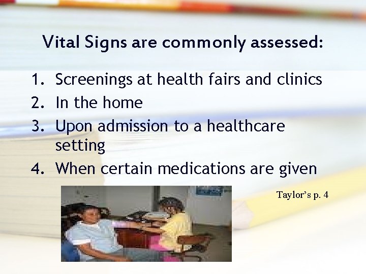 Vital Signs are commonly assessed: 1. Screenings at health fairs and clinics 2. In