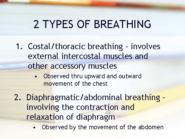 2 TYPES OF BREATHING 1. Costal/thoracic breathing – involves external intercostal muscles and other