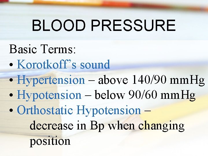 BLOOD PRESSURE Basic Terms: • Korotkoff’s sound • Hypertension – above 140/90 mm. Hg