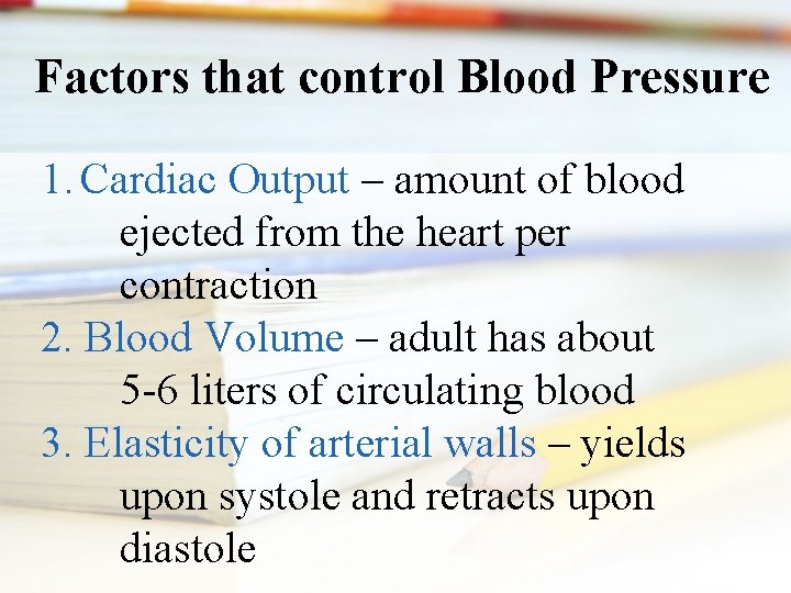 Factors that control Blood Pressure 1. Cardiac Output – amount of blood ejected from