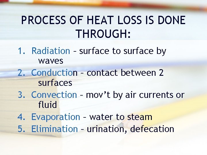 PROCESS OF HEAT LOSS IS DONE THROUGH: 1. Radiation – surface to surface by