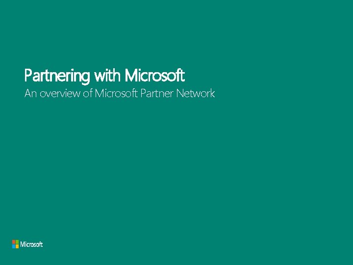 Partnering with Microsoft An overview of Microsoft Partner Network 