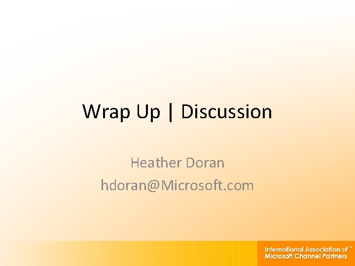 Wrap Up | Discussion Heather Doran hdoran@Microsoft. com 