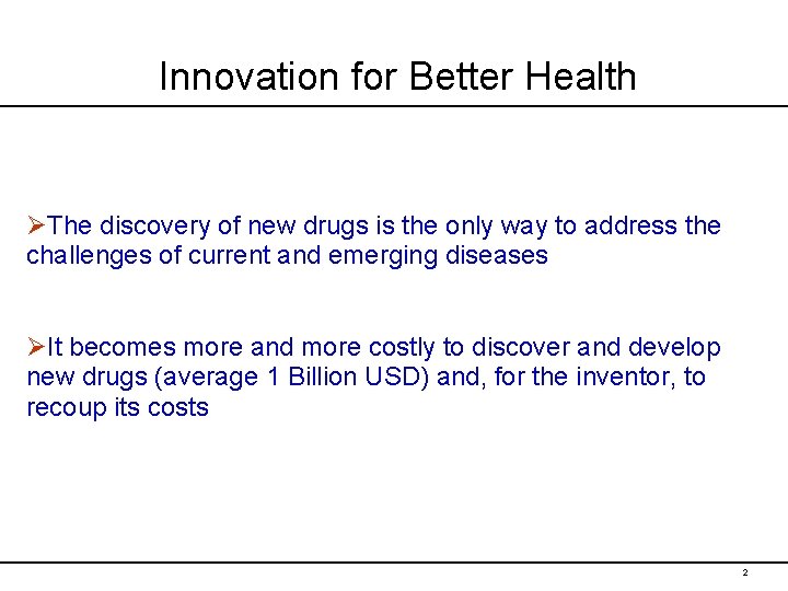 Innovation for Better Health ØThe discovery of new drugs is the only way to