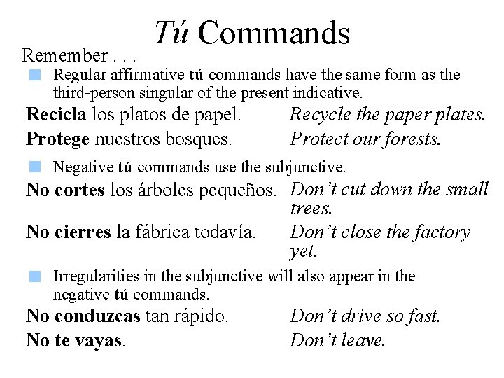 Remember. . . Tú Commands Regular affirmative tú commands have the same form as