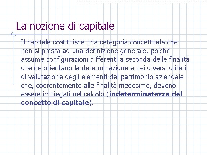 La nozione di capitale Il capitale costituisce una categoria concettuale che non si presta