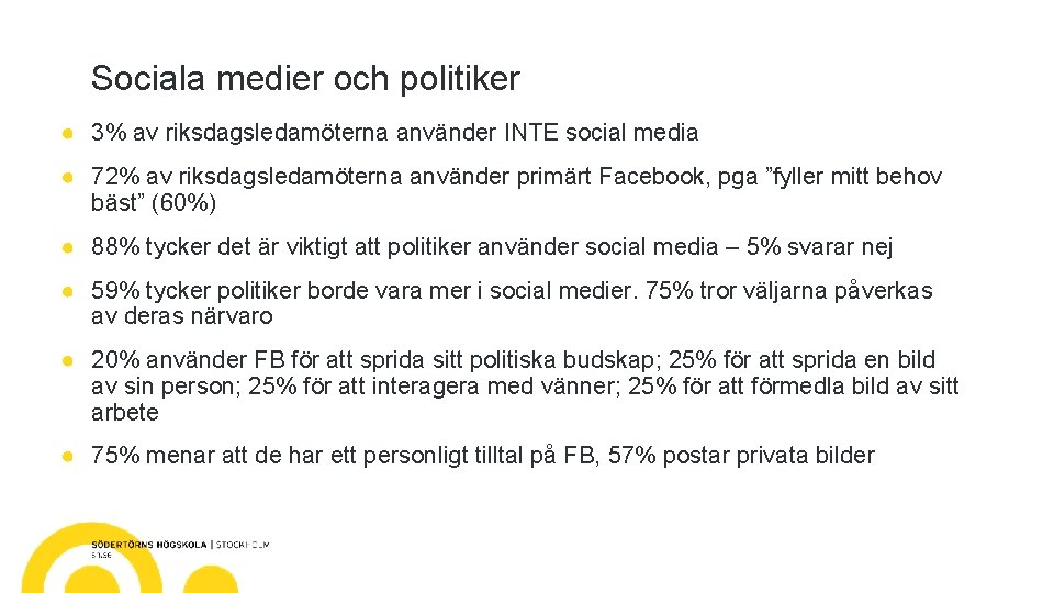 Sociala medier och politiker ● 3% av riksdagsledamöterna använder INTE social media ● 72%