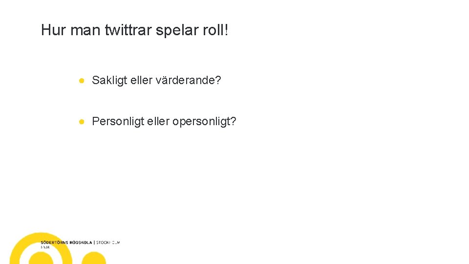 Hur man twittrar spelar roll! ● Sakligt eller värderande? ● Personligt eller opersonligt? 