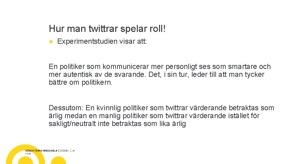 Hur man twittrar spelar roll! ● Experimentstudien visar att: En politiker som kommunicerar mer