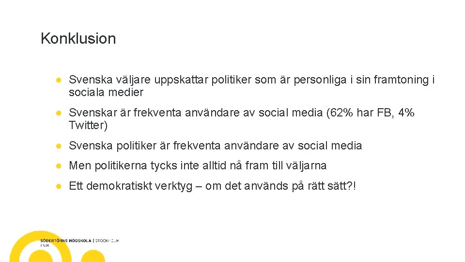 Konklusion ● Svenska väljare uppskattar politiker som är personliga i sin framtoning i sociala