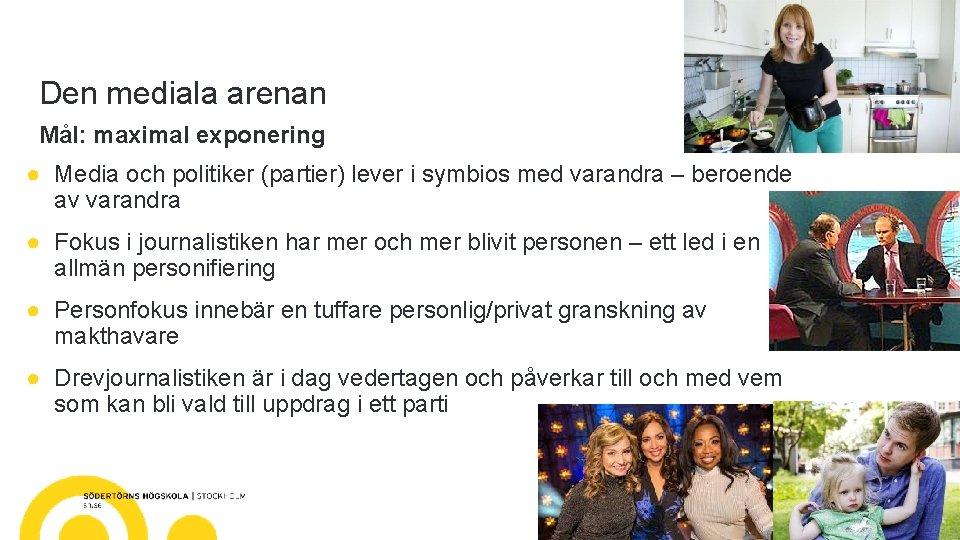 Den mediala arenan Mål: maximal exponering ● Media och politiker (partier) lever i symbios