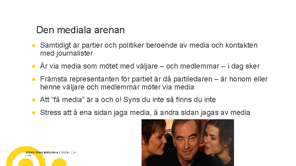 Den mediala arenan ● Samtidigt är partier och politiker beroende av media och kontakten