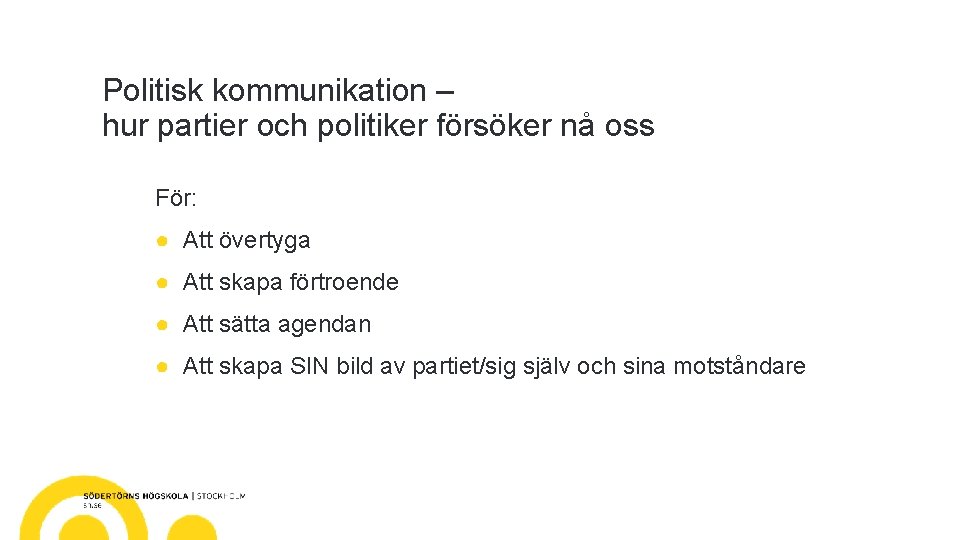 Politisk kommunikation – hur partier och politiker försöker nå oss För: ● Att övertyga