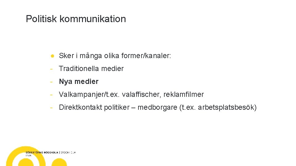 Politisk kommunikation ● Sker i många olika former/kanaler: - Traditionella medier - Nya medier