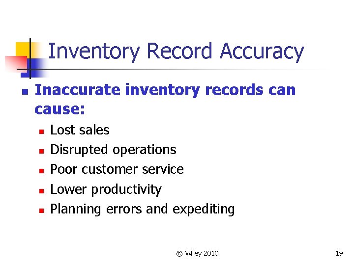 Inventory Record Accuracy n Inaccurate inventory records can cause: n n n Lost sales