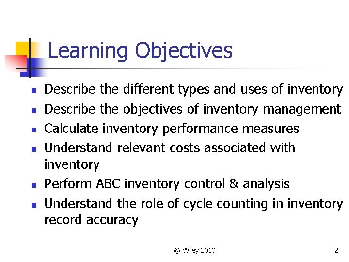 Learning Objectives n n n Describe the different types and uses of inventory Describe