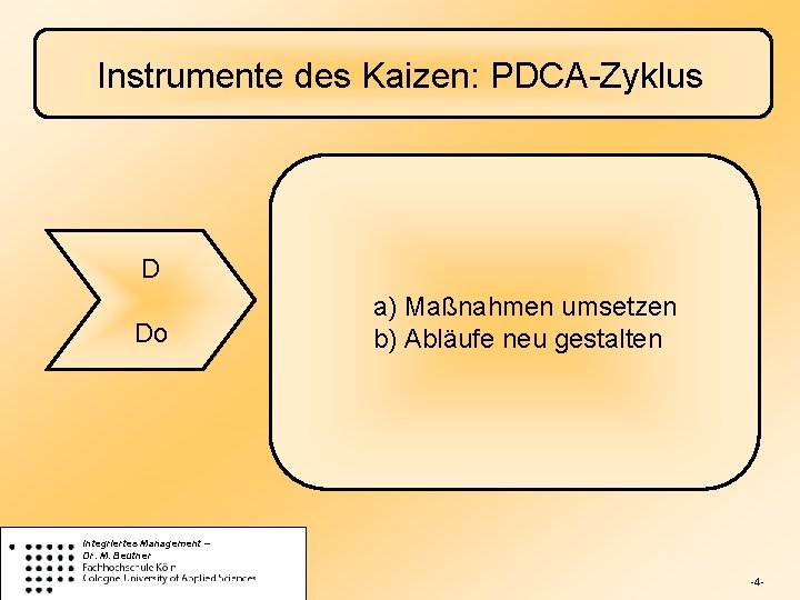 Instrumente des Kaizen: PDCA-Zyklus D Do a) Maßnahmen umsetzen b) Abläufe neu gestalten Integriertes