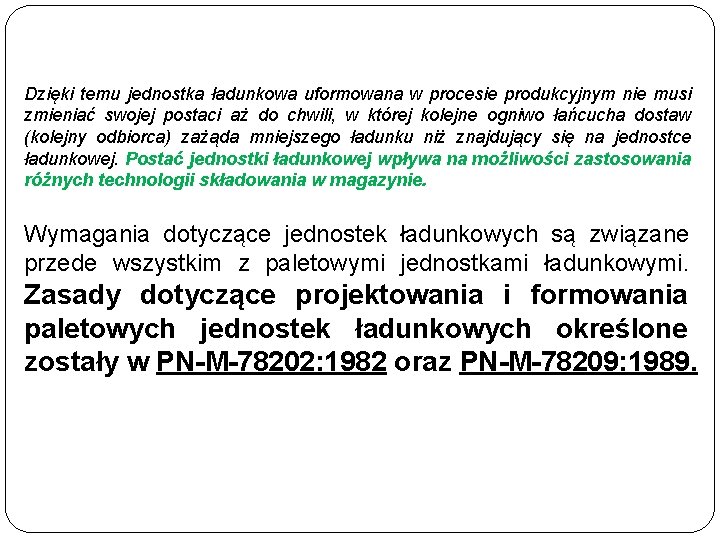 Dzięki temu jednostka ładunkowa uformowana w procesie produkcyjnym nie musi zmieniać swojej postaci aż