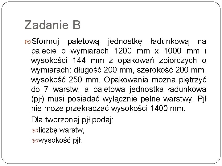 Zadanie B Sformuj paletową jednostkę ładunkową na palecie o wymiarach 1200 mm x 1000