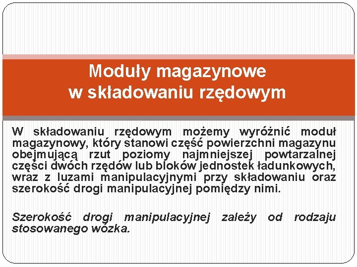 Moduły magazynowe w składowaniu rzędowym W składowaniu rzędowym możemy wyróżnić moduł magazynowy, który stanowi