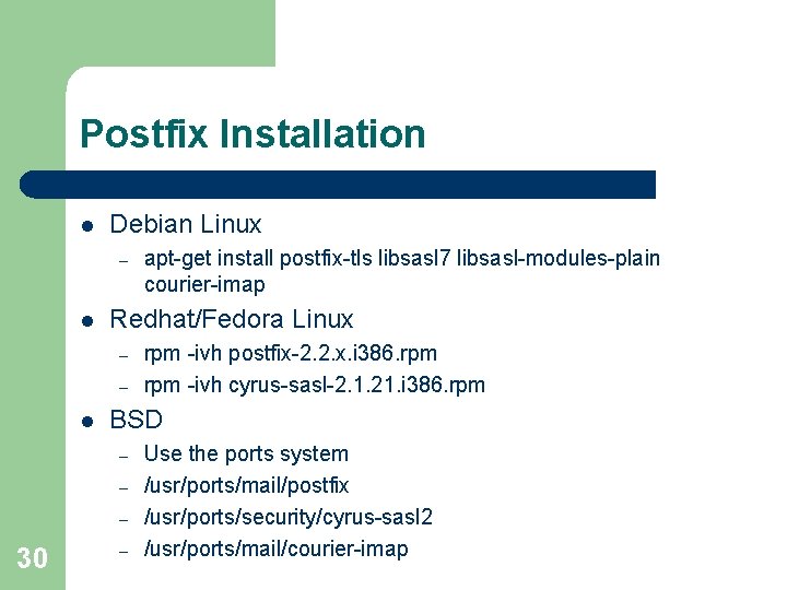 Postfix Installation l Debian Linux – l Redhat/Fedora Linux – – l rpm -ivh Postfix Installation l Debian Linux – l Redhat/Fedora Linux – – l rpm -ivh