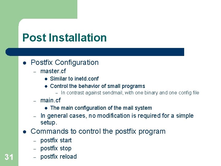 Post Installation l Postfix Configuration – master. cf l l Similar to inetd. conf Post Installation l Postfix Configuration – master. cf l l Similar to inetd. conf
