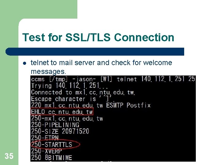 Test for SSL/TLS Connection l 35 telnet to mail server and check for welcome Test for SSL/TLS Connection l 35 telnet to mail server and check for welcome