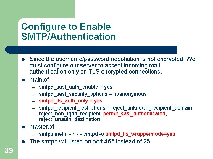 Configure to Enable SMTP/Authentication l l Since the username/password negotiation is not encrypted. We Configure to Enable SMTP/Authentication l l Since the username/password negotiation is not encrypted. We