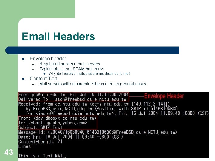 Email Headers l Envelope header – – Negotiated between mail servers Typical tricks that Email Headers l Envelope header – – Negotiated between mail servers Typical tricks that